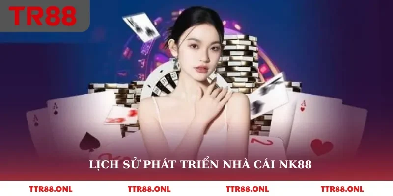 Lịch sử phát triển nhà cái nk88
